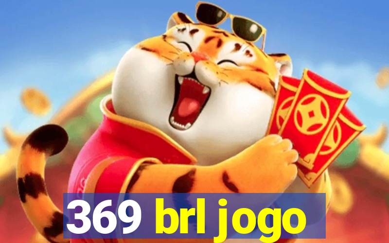 369 brl jogo